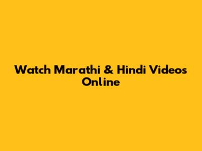 Watch Marathi & Hindi Videos Online