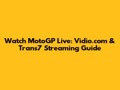 Watch MotoGP Live: Vidio.com & Trans7 Streaming Guide