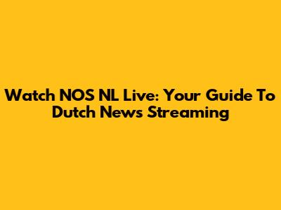 Watch NOS NL Live: Your Guide To Dutch News Streaming