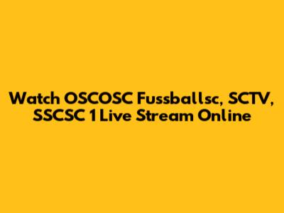 Watch OSCOSC Fussballsc, SCTV, SSCSC 1 Live Stream Online