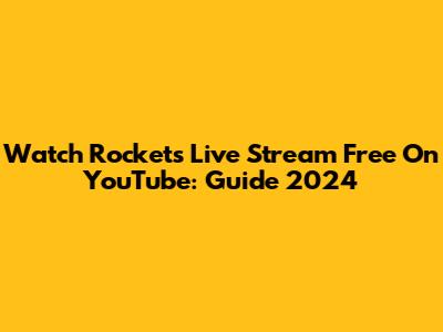 Watch Rockets Live Stream Free On YouTube: Guide 2024
