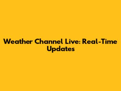 Weather Channel Live: Real-Time Updates
