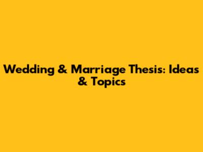 Wedding & Marriage Thesis: Ideas & Topics