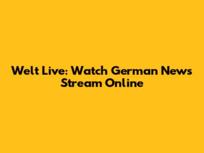 Welt Live: Watch German News Stream Online