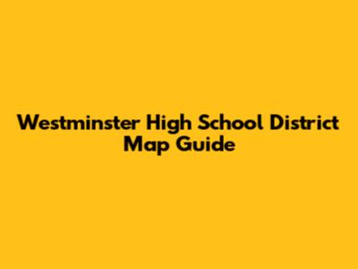 Westminster High School District Map Guide