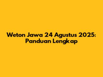 Weton Jawa 24 Agustus 2025: Panduan Lengkap