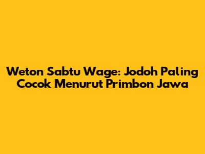 Weton Sabtu Wage: Jodoh Paling Cocok Menurut Primbon Jawa