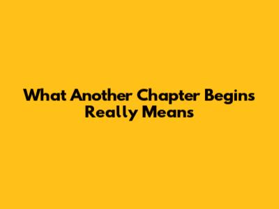 What "Another Chapter Begins" Really Means