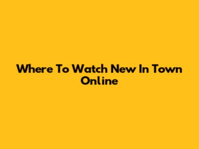 Where To Watch "New In Town" Online