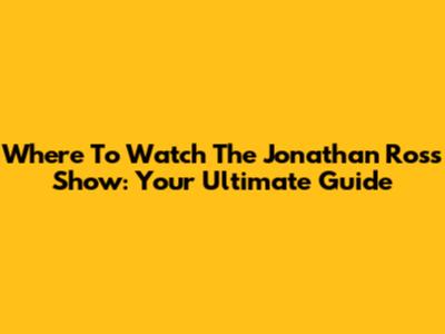 Where To Watch The Jonathan Ross Show: Your Ultimate Guide