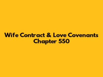 Wife Contract & Love Covenants Chapter 550