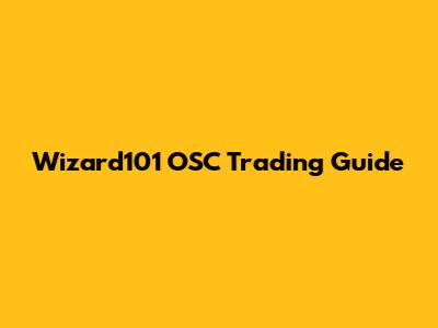 Wizard101 OSC Trading Guide