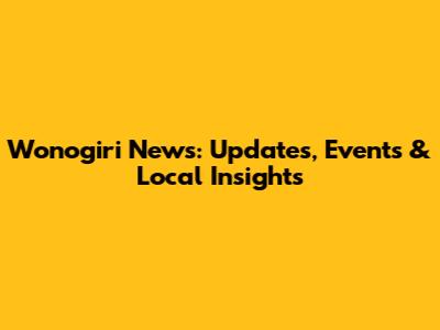 Wonogiri News: Updates, Events & Local Insights