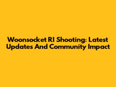 Woonsocket RI Shooting: Latest Updates And Community Impact
