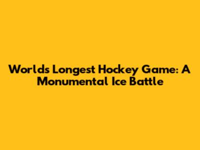 World's Longest Hockey Game: A Monumental Ice Battle