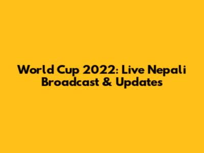 World Cup 2022: Live Nepali Broadcast & Updates
