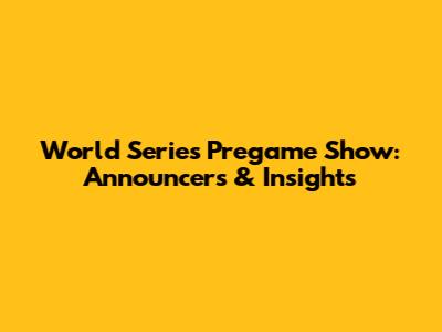 World Series Pregame Show: Announcers & Insights