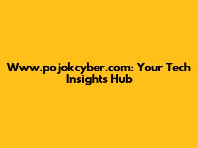 Www.pojokcyber.com: Your Tech Insights Hub