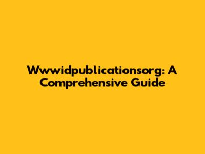 Wwwidpublicationsorg: A Comprehensive Guide