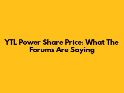 YTL Power Share Price: What The Forums Are Saying