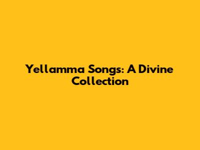 Yellamma Songs: A Divine Collection