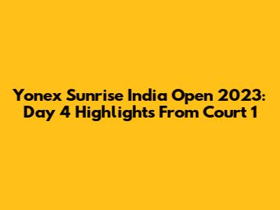 Yonex Sunrise India Open 2023: Day 4 Highlights From Court 1