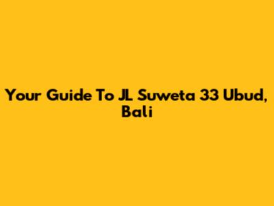 Your Guide To JL Suweta 33 Ubud, Bali