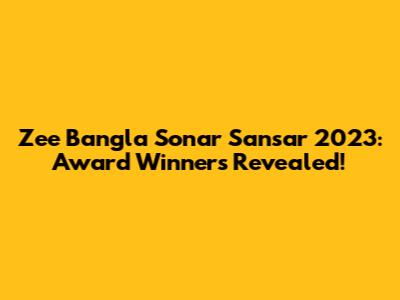 Zee Bangla Sonar Sansar 2023: Award Winners Revealed!