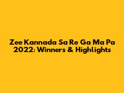Zee Kannada Sa Re Ga Ma Pa 2022: Winners & Highlights
