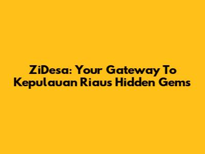 ZiDesa: Your Gateway To Kepulauan Riau's Hidden Gems