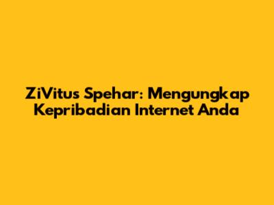ZiVitus Spehar: Mengungkap Kepribadian Internet Anda