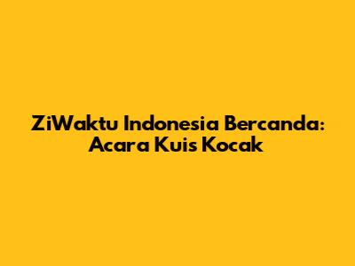 ZiWaktu Indonesia Bercanda: Acara Kuis Kocak