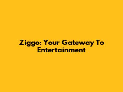Ziggo: Your Gateway To Entertainment