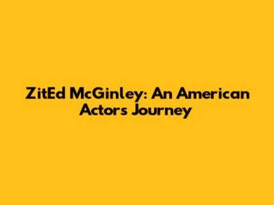ZitEd McGinley: An American Actor's Journey