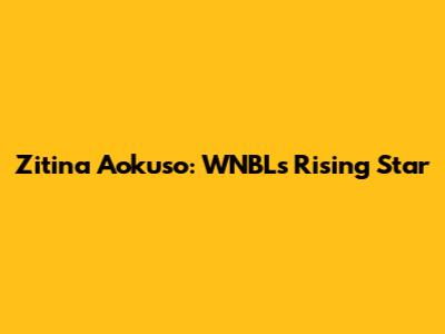 Zitina Aokuso: WNBL's Rising Star