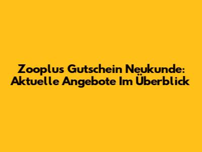 Zooplus Gutschein Neukunde: Aktuelle Angebote Im Überblick