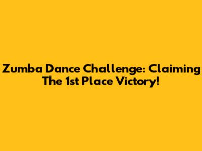 Zumba Dance Challenge: Claiming The 1st Place Victory!